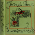 Through the Looking-Glass by Lewis Carroll