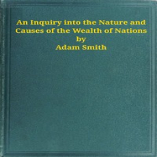An Inquiry into the Nature and Causes of the Wealth of Nations by Adam Smith